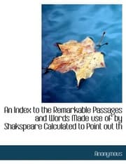 Tapa de An Index to the Remarkable Passages and Words Made use of by Shakspeare  Calculated to Point out th