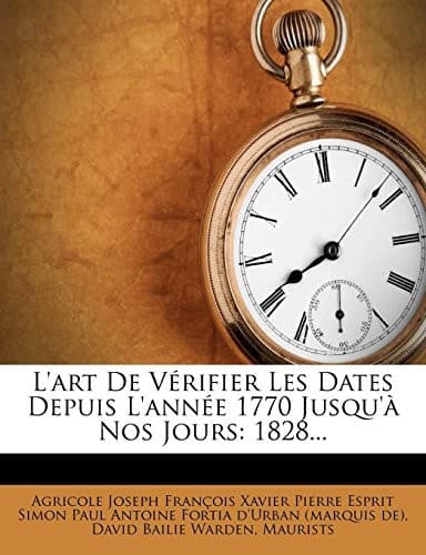 Tapa de L'art De Vérifier Les Dates Depuis L'année 1770 Jusqu'à Nos Jours: 1828... (French Edition)