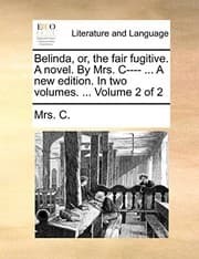 Tapa de Belinda, or, the fair fugitive. A novel. By Mrs. C---- ... A new edition. In two volumes. ...  Volume 2 of 2
