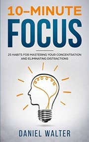 Tapa de 10-Minute Focus: 25 Habits for Mastering Your Concentration and Eliminating Distractions