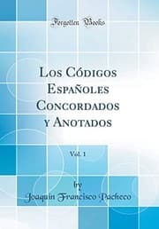 Tapa de Los Códigos Españoles Concordados Y Anotados, Vol. 1 (Classic Reprint) (Spanish Edition)