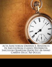 Tapa de Acta Sanctorum Ordinis S. Benedicti In Saeculorum Classes Distributa: Saeculum Quartum Quod Est Ab Anno Christi Dccc Ad Dcccc (Italian Edition)