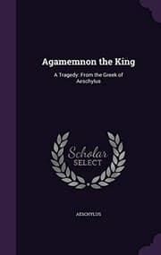 Tapa de Agamemnon the King: A Tragedy: From the Greek of Aeschylus