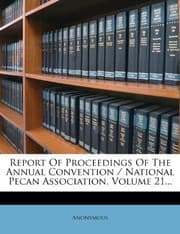 Tapa de Report Of Proceedings Of The Annual Convention / National Pecan Association, Volume 21...