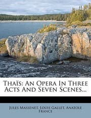Tapa de Thaïs: An Opera In Three Acts And Seven Scenes...