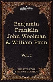 Tapa de The Autobiography of Benjamin Franklin; The Journal of John Woolman; Fruits of Solitude by William Penn: The Five Foot Shelf of Classics, Vol. I (in 5 (Cosimo Classics: Five Foot Shelf of Classics)
