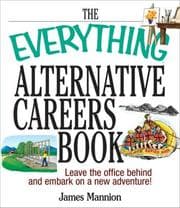 Tapa de The Everything Alternative Careers Book: Leave the Office Behind and Embark on a New Adventure (Everything: School and Careers)