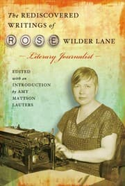 Tapa de The rediscovered writings of Rose Wilder Lane, literary journalist