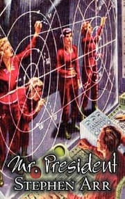 Tapa de Mr. President by Stephen Arr, Science Fiction, Fantasy