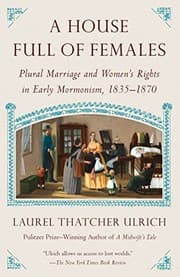 Tapa de A House Full of Females: Plural Marriage and Women's Rights in Early Mormonism, 1835-1870