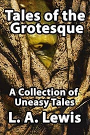 Tapa de Tales of the Grotesque: A Collection of Uneasy Tales