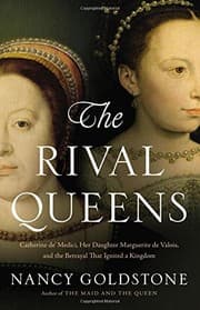 Tapa de The Rival Queens: Catherine de' Medici, Her Daughter Marguerite de Valois, and the Betrayal that Ignited a Kingdom