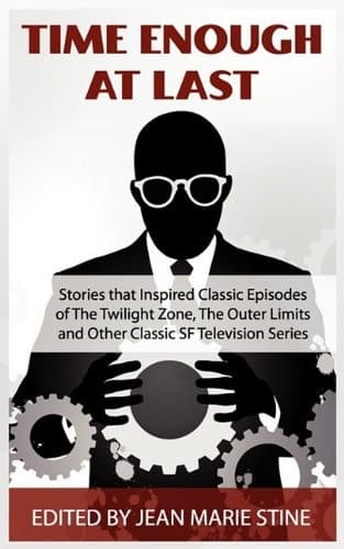 Tapa de Time Enough at Last & Other SF Stories That Inspired Classic Episodes of the Twilight Zone, the Outer Limits, Tales of Tomorrow, and Other Classic SF