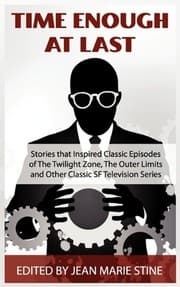 Tapa de Time Enough at Last & Other SF Stories That Inspired Classic Episodes of the Twilight Zone, the Outer Limits, Tales of Tomorrow, and Other Classic SF