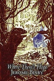 Tapa de Where There's Hope by Jerome Bixby, Science Fiction, Fantasy