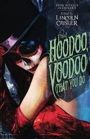 Tapa de That Hoodoo, Voodoo That You Do: A Dark Rituals Anthology