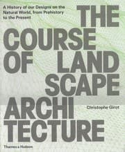 Tapa de The course of landscape architecture : a history of our designs on the natural world, from prehistory to the present