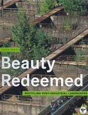 Tapa de Beauty redeemed : recycling post-industrial landscapes