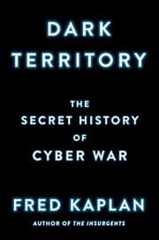 Tapa de Dark Territory: The Secret History of Cyber War