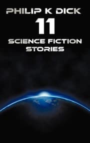Tapa de Philip K Dick - Eleven Science Fiction Stories: Beyond Lies the Wub, Beyond the Door, the Crystal Crypt, the Defenders, the Gun, the Skull, the Eyes H