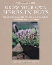 Tapa de Grow Your Own Herbs in Pots: 35 Simple Projects for Creating Beautiful Container Herb Gardens