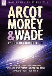 Tapa de Arcot, Morey & Wade: the Complete, Classic Space Opera Series-The Black Star Passes, Islands of Space, Invaders from the Infinite