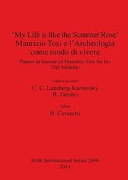 Tapa de 'My Life is like the Summer Rose', Maurizio Tosi e l'Archeologia come modo di vivere: Papers in honour of Maurizio Tosi for his 70th birthday (BAR International Series) (Italian and English Edition)