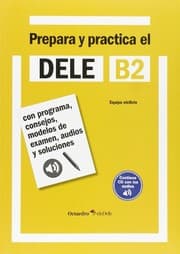 Tapa de Prepara y practica el DELE B2: Con programa, consejos, modelos de examen, audios y soluciones