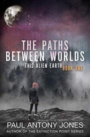 Tapa de The Paths Between Worlds: This Alien Earth Book One