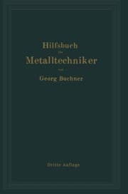 Tapa de Hilfsbuch für Metalltechniker: Einführung in die neuzeitliche Metall- und Legierungskunde, erprobte Arbeitsverfahren und Vorschriften für die ... Erläuterungen (German Edition)