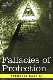 Tapa de Fallacies of Protection, Being the Sophismes Economiques of Frederic Bastiat