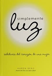 Tapa de Simplemente Luz: Sabiduría del corazón de una mujer (Spanish Edition)