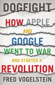 Tapa de Dogfight: How Apple and Google Went to War and Started a Revolution