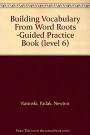 Tapa de Building Vocabulary From Word Roots -Guided Practice Book (level 6) by Padak, Newton Rasinski (2007-08-02)