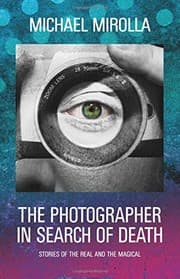 Tapa de The Photographer in Search of Death: Stories of the Real and the Magical