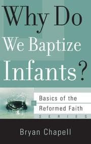 Tapa de Why Do We Baptize Infants? (Basics of the Reformed Faith)