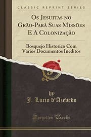 Tapa de Os Jesuitas no Grão-Pará Suas Missões E A Colonização: Bosquejo Historico Com Varios Documentos Ineditos (Classic Reprint) (Portuguese Edition)