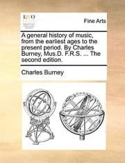 Tapa de A general history of music, from the earliest ages to the present period. By Charles Burney, Mus.D. F.R.S. ... The second edition.