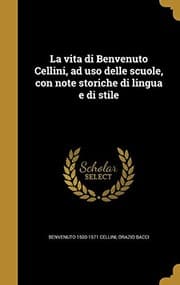 Tapa de La Vita Di Benvenuto Cellini, Ad USO Delle Scuole, Con Note Storiche Di Lingua E Di Stile (Italian Edition)