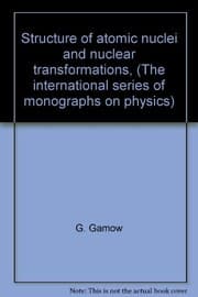 Tapa de Structure of atomic nuclei and nuclear transformations, (The international series of monographs on physics)