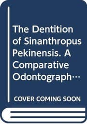 Tapa de The dentition of Sinanthropus pekinensis;: A comparative odontography of the hominids, ([China. Geological survey] Palaeontologia sinica, new ser. D)