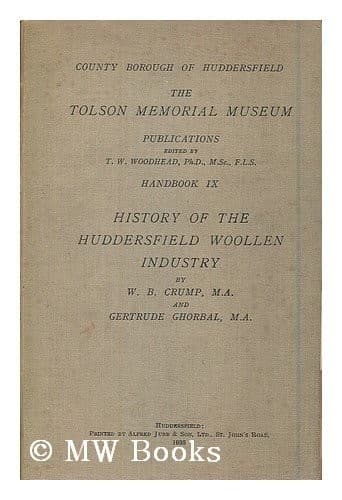 Tapa de History of the Huddersfield Woollen Industry / by W. B. Crump and Gertrude Ghorbal