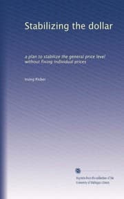 Tapa de Stabilizing the dollar: a plan to stabilize the general price level without fixing individual prices