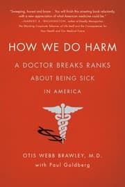 Tapa de How We Do Harm: A Doctor Breaks Ranks About Being Sick in America