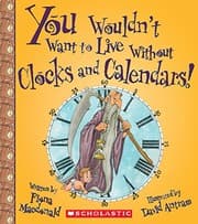 Tapa de You Wouldn't Want to Live Without Clocks and Calendars! (You Wouldn't Want to Live Without...)