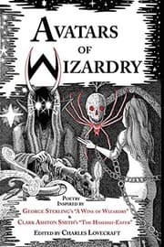 Tapa de Avatars of Wizardry: Poetry Inspired by George Sterling's "A Wine of Wizardry" and Clark Ashton Smith's "The Hashish-Eater"