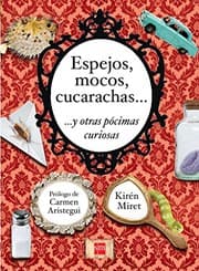 Tapa de Espejos, Mocos, Cucarachas... Y Otras Pocimas Curiosas (Spanish Edition)