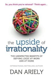 Tapa de Upside of Irrationality: The Unexpected Benefits of Defying Logic at Work and at Home