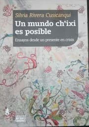 Tapa de Un mundo ch'ixi es posible : ensayos desde un presente en crisis - 1. edicion