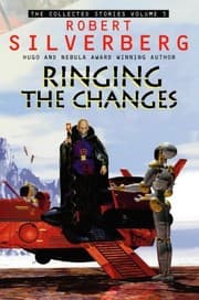 Tapa de Collected Stories of Robert Silverberg: Ringing the Changes v. 5 (The Collected Stories of Robert Silverberg)
